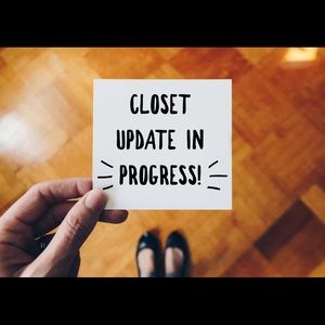 CLOSET UPDATE IN PROGRESS!!!